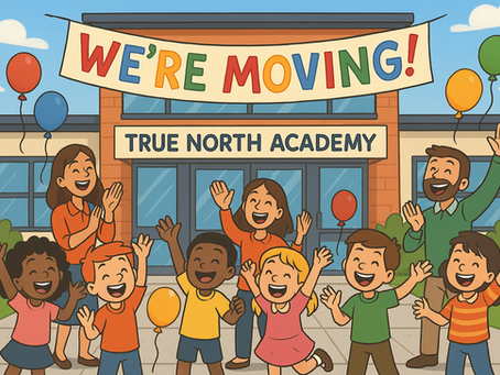 Exciting New Beginnings True North Academy Moves to a Bigger Space for an Even Brighter School Year