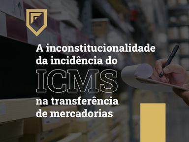 A inconstitucionalidade da incidência do ICMS na transferência de mercadorias