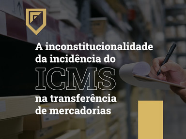 A inconstitucionalidade da incidência do ICMS na transferência de mercadorias