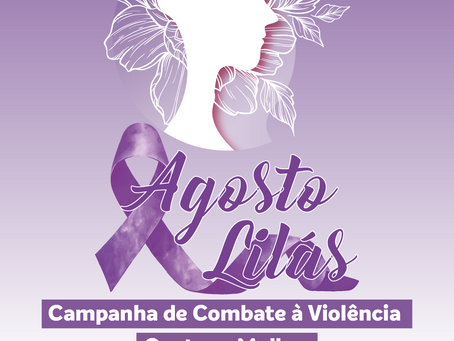 AGOSTO LILÁS: Campanha de enfrentamento à violência contra a mulher