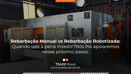 Rebarbação Manual e Rebarbação Robotizada