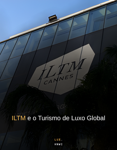 Turismo de Luxo Global: ILTM 2025
