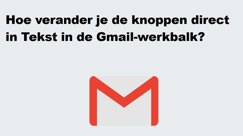 Hoe verander je de knoppen direct in Tekst in de Gmail-werkbalk?