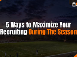 5 Ways to Maximize Your Recruiting During The Season