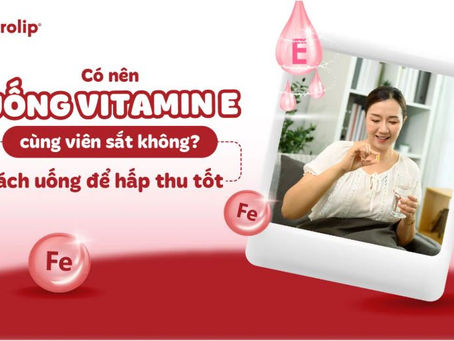 Co nen uong vitamin E cung vien sat khong? Cach bo sung dung