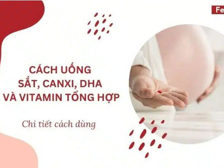 Cach uong sat canxi DHA va vitamin tong hop - Chi tiet cach dung