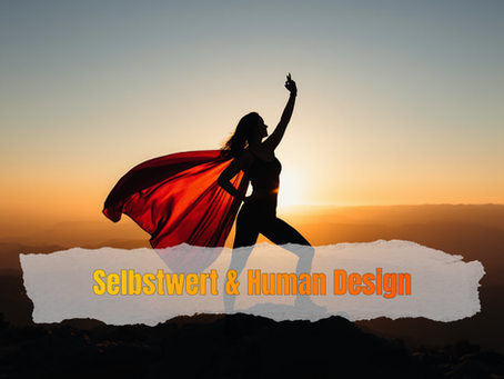 Stärke deinen Selbstwert mit Human Design