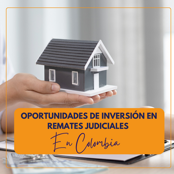 OPORTUNIDADES DE INVERSIÓN EN REMATES JUDICIALES EN COLOMBIA