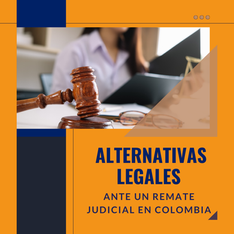 ALTERNATIVAS LEGALES ANTE UN REMATE JUDICIAL EN COLOMBIA
