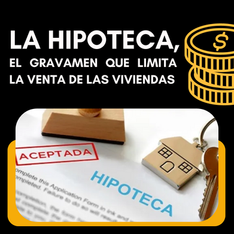 LA HIPOTECA, EL GRAVAMEN QUE LIMITA LA VENTA DE LAS VIVIENDAS