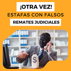 ¡OTRA VEZ! Estafas con falsos Remates Judiciales