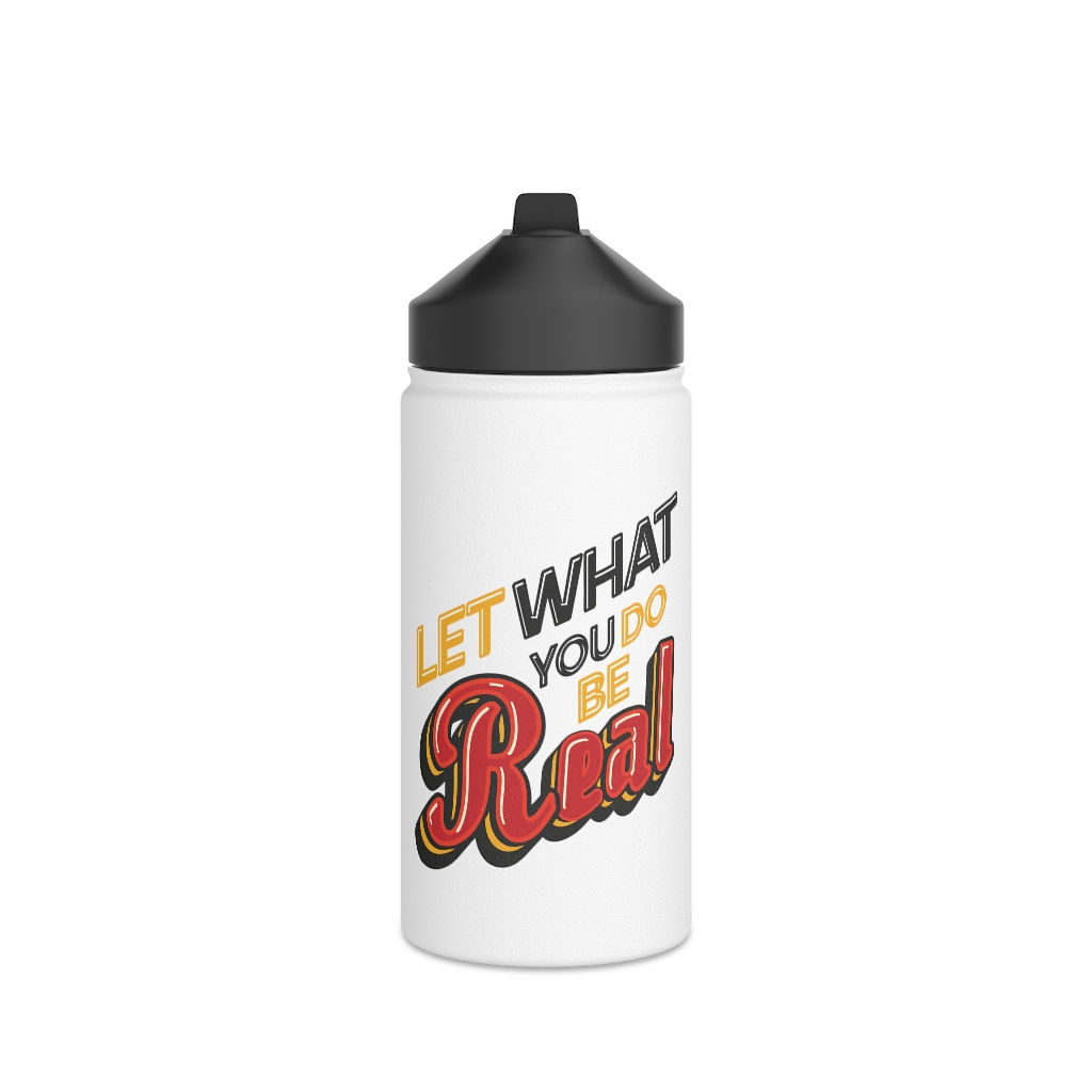 Let What You Do Be Real Stainless Steel Water Bottle, Standard Lid