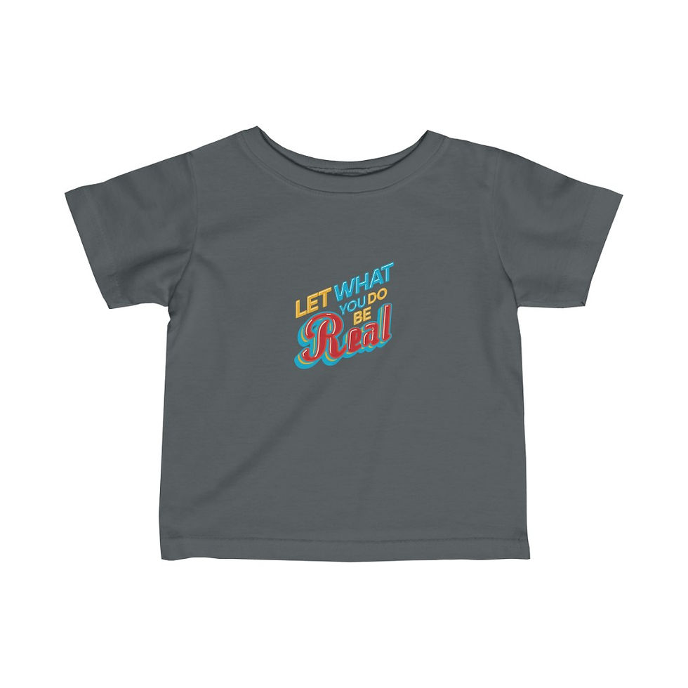 Thumbnail: Let What You Do Be Real Infant Fine Jersey Tee