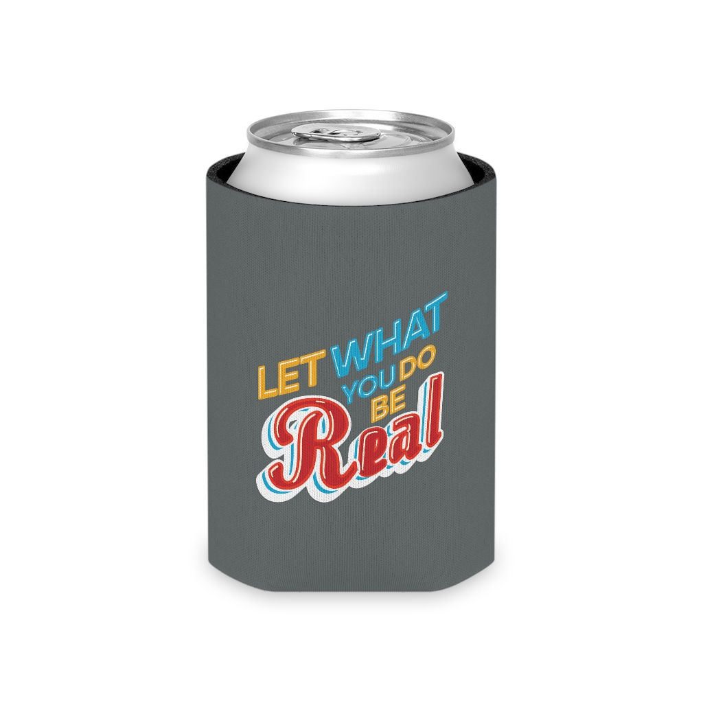 Let What You Do Be Real Can Cooler