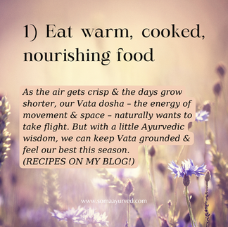 The first tip recommends eating warm, nourishing foods in order to balance your vata dosha