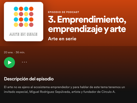 Entrevista en podcast ARTE EN SERIE sobre emprendimiento, emprendizaje y arte.