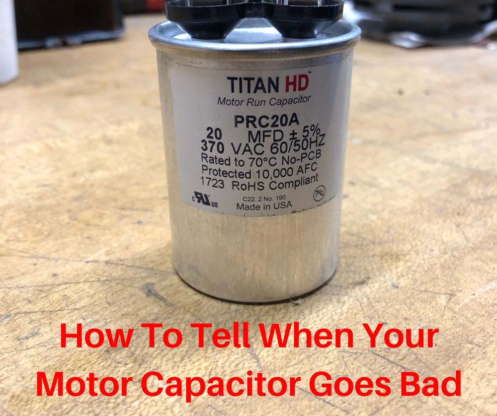 Motor Capacitor Failure How To Tell When Your Motor Capacitor Goes Bad