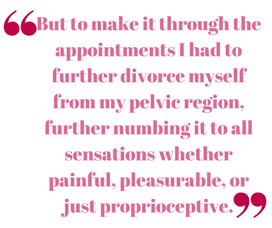 If your treatments for pelvic floor dysfunction and sexual pain trigger more dissociation from your body, it is time to find another alternative for healing