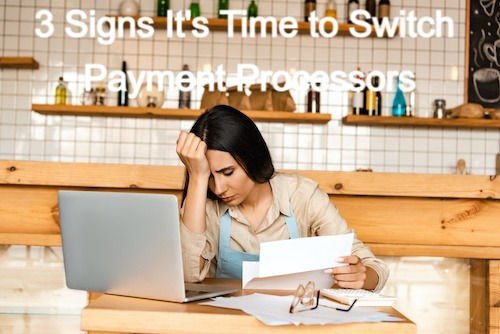 3 Signs It's Time to Switch Payment Processors