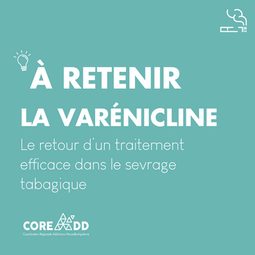 À RETENIR | LE RETOUR DE LA VARENICLINE : UN TRAITEMENT EFFICACE DANS LE SEVRAGE TABAGIQUE