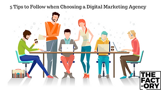 5 Tips to Follow when Choosing a Digital Marketing Agency