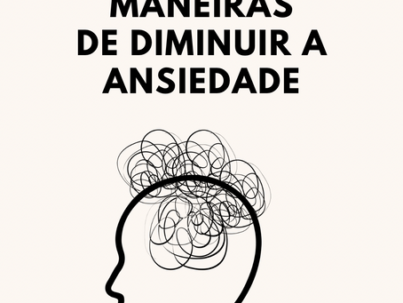 Maneiras de diminuir a ansiedade.