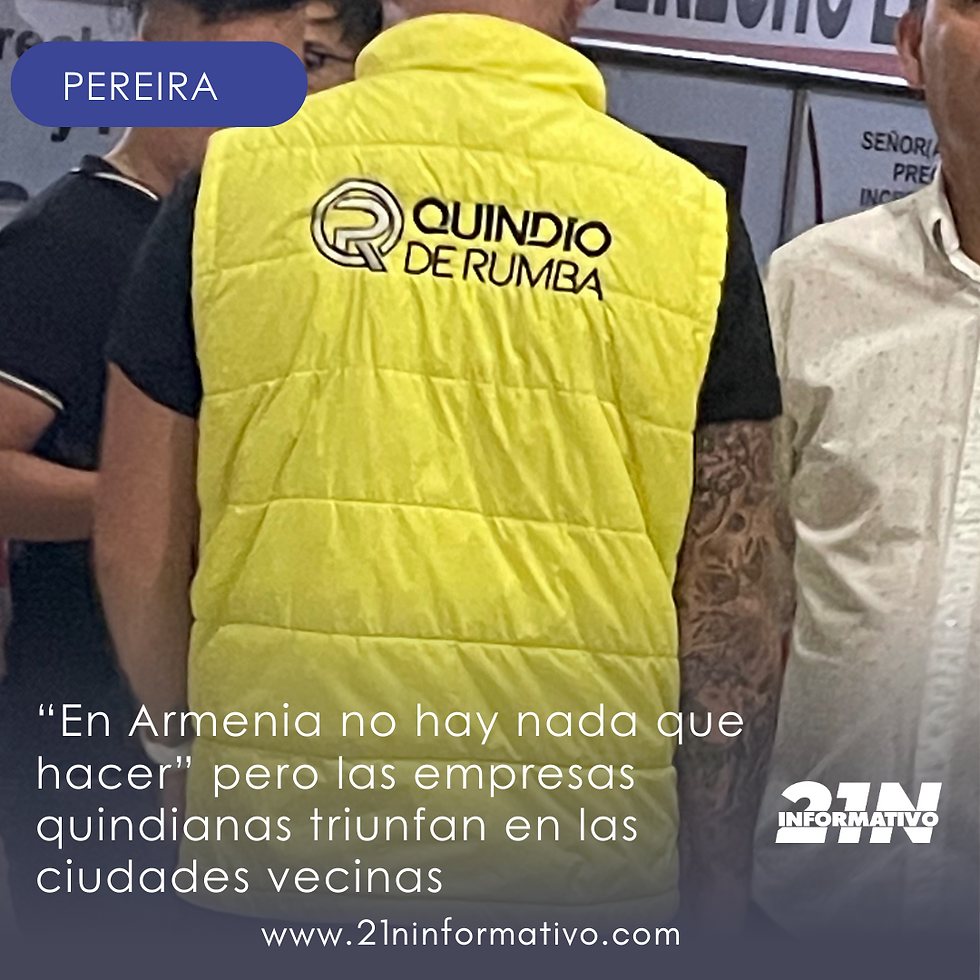 "EN ARMENIA NO HAY NADA QUE HACER" PERO LAS EMPRESAS QUINDIANAS TRIUNFAN EN LAS CIUDADES VECINAS