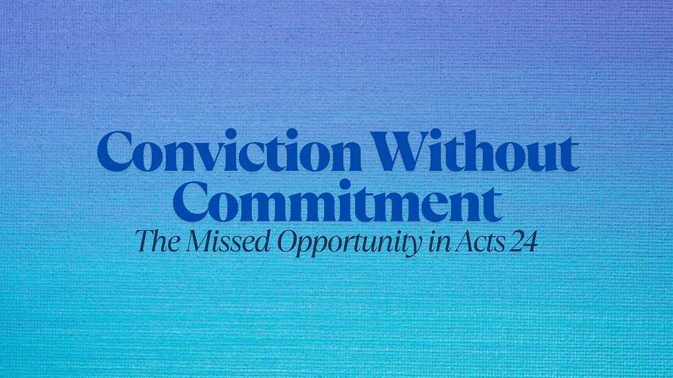 Conviction Without Commitment: The Missed Opportunity in Acts 24