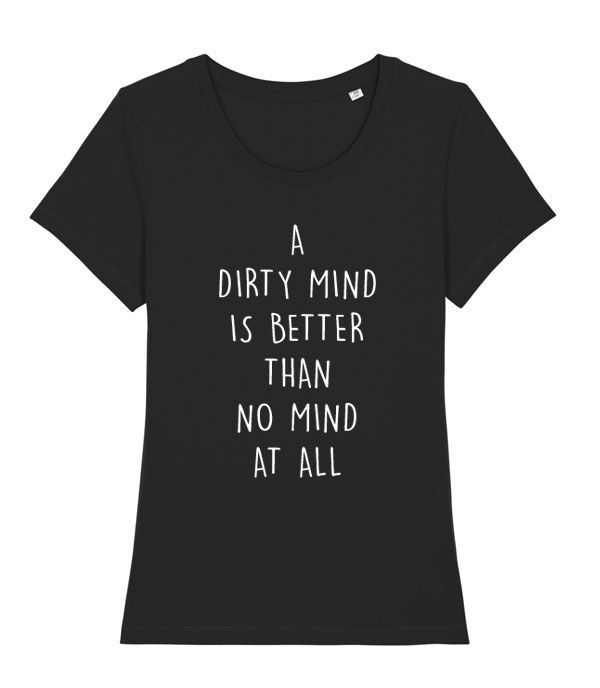 Women's Fit T-shirt - A Dirty Mind Is Better Than No Mind At All