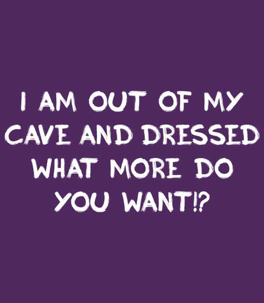 Thumbnail: I'm out of my cave and dressed, what more do you want!? mens T-shirt