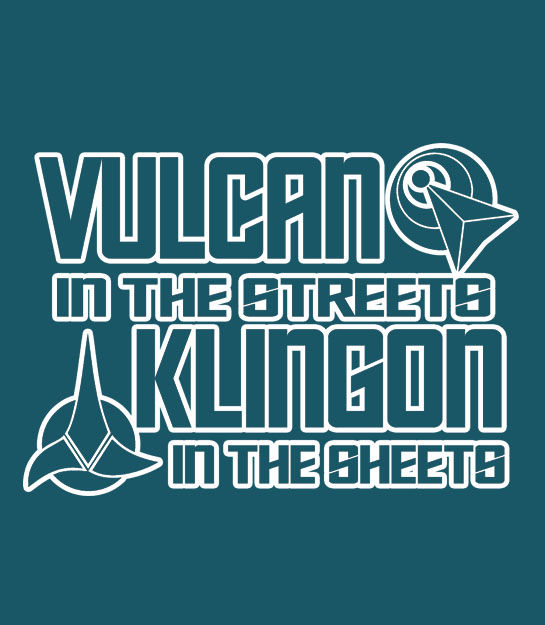 Vulcan in the streets, Klingons in the sheets printed in white star trek font with Vulcan and Klingon logos