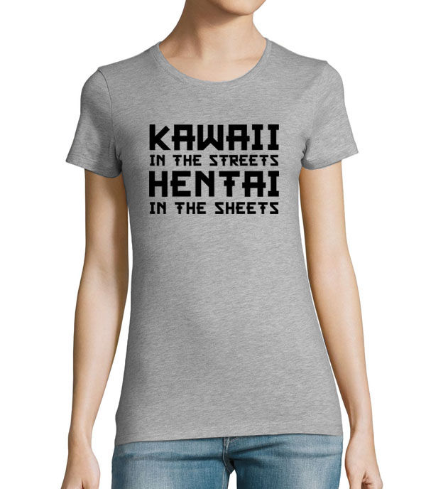 Women's Fit T-shirt - Kawaii in the streets, hentai in the sheets