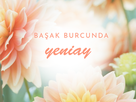 BAŞAK BURCUNDA YENİAY