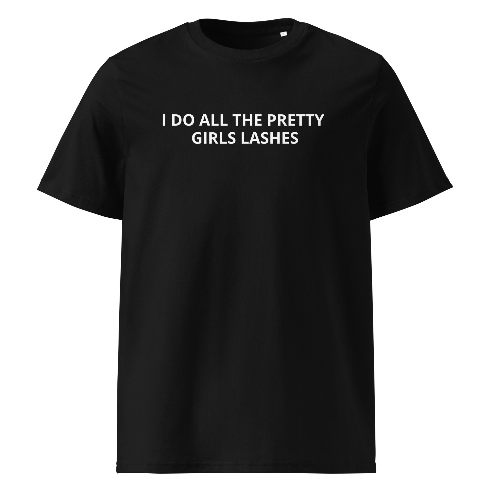 I DO ALL THE PRETTY GIRLS LASHES - Unisex organic cotton t-shirt