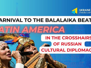Carnival to the Balalaika Beat: Latin America in the Crosshairs of Russian Cultural Diplomacy