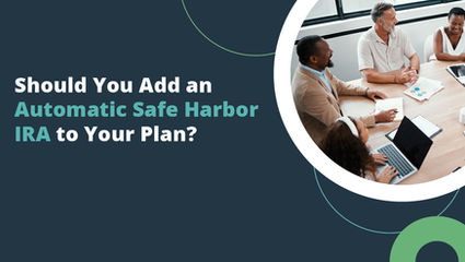 Should You Add an Automatic Safe Harbor IRA to Your Plan?