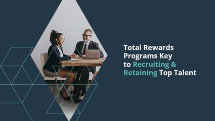 Total Rewards Programs Key to Recruiting & Retaining Top Talent
