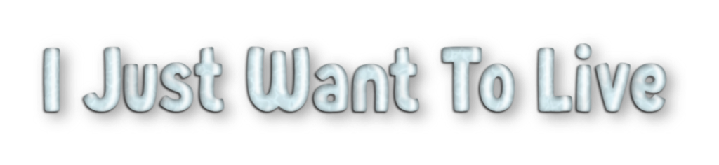 I-Just-Want-To-Live-5-25-2026c.png