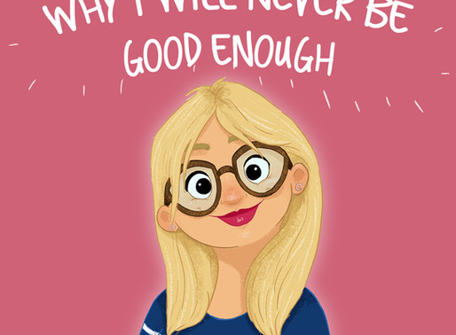 Why I will never be good enough...
