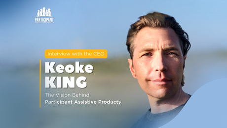 The Vision Behind Participant Assistive Products