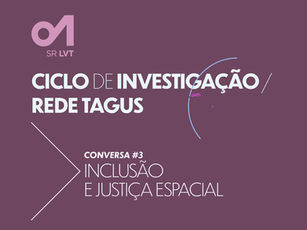 Rede Tagus Research Cycle: Talk #3 dedicated to Inclusion and Spatial Justice