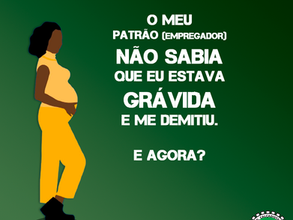 O meu patrão (empregador) não sabia que eu estava grávida e me demitiu. E agora?