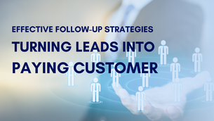Effective Follow-Up Strategies: Turning Leads into Paying Customers