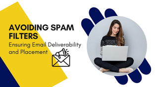 Avoiding Spam Filters: Ensuring Email Deliverability and Placement