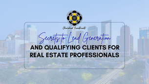 Secrets to Lead Generation and Qualifying Clients for Real Estate Professionals