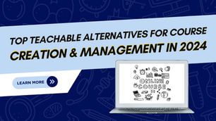 Top Teachable Alternatives for Course Creation & Management in 2024