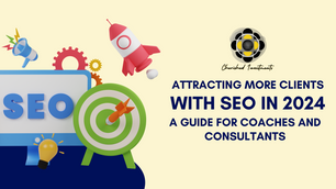 Attracting More Clients with SEO in 2024: A Guide for Coaches and Consultants