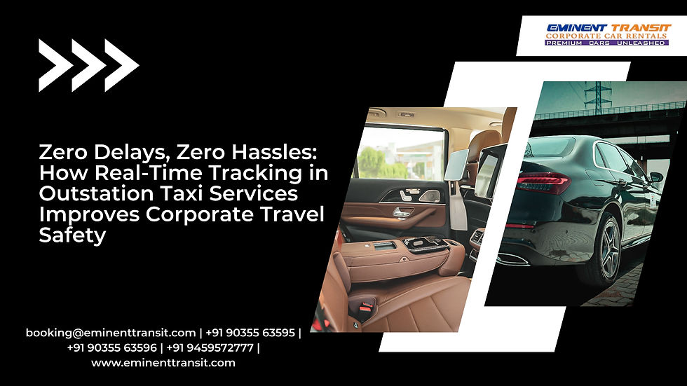 A Blog Banner For Zero Delays, Zero Hassles: How Real-Time Tracking in Outstation Taxi Services Improves Corporate Travel Safety | Eminent Transit