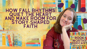 How Fall Rhythms Quiet the Heart and Make Room for Story-Shaped Faith