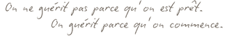 Citation manuscrite sur la guérison : “On ne guérit pas parce qu’on est prêt, on guérit parce qu’on commence.”